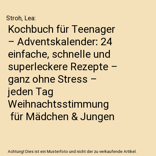 Kochbuch für Teenager – Adventskalender: 24 einfache, schnelle und superleckere Rezepte – ganz ohne Stress – jeden Tag Weihnachtsstimmung | für Mädchen & Jungen