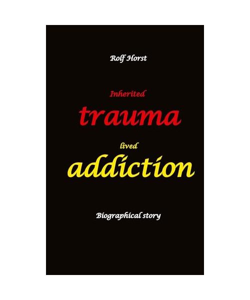 Inherited trauma - lived addiction: Alcoholic, traumatised, tragedies, Prenatal trauma, addiction, therapist, psychiatrist, fear, anger, pain, suicide, illegitimate child, divorce, rehab,