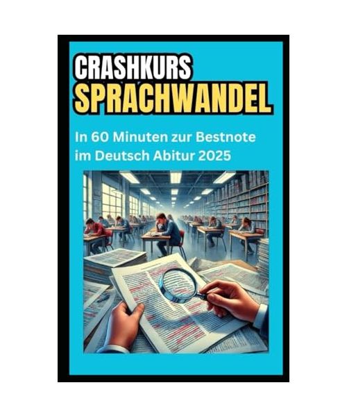 Sprachwandel Crashkurs: In 60 Minuten zur Bestnote im Deutsch Abitur 2025: Die ultimative Schnell-Lernstrategie für Sprachgeschichte, ... – kompakt, verständlich & prüfungsfokussiert!