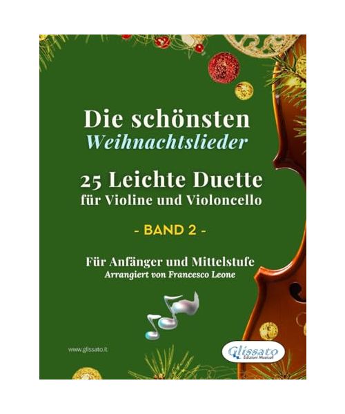 Die schönsten Weihnachtslieder - 25 Leichte Duette für Violine und Violoncello - Band 2: Für Anfänger und Mittelstufe (Die schönsten Weihnachtslieder – Leichte Duette für Violine und Violoncello)