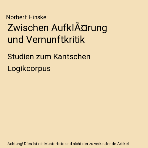Zwischen AufklÃ¤rung und Vernunftkritik: Studien zum Kantschen Logikcorpus