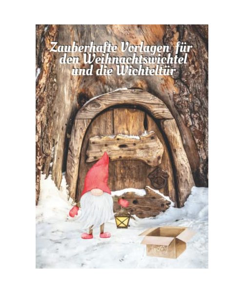 Zauberhafte Vorlagen für den Weihnachtswichtel und die Wichteltür: Wichtel Kopiervorlagen zum Ausschneiden und Basteln - Briefpapier, Postkarten, ... Adventskalender zum Ausmalen und vieles mehr