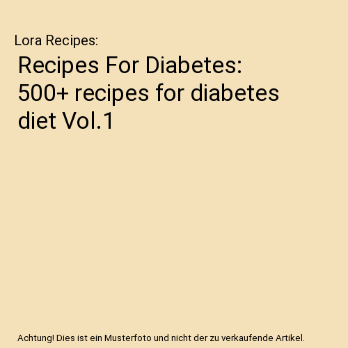 Recipes For Diabetes: 500+ recipes for diabetes diet Vol.1