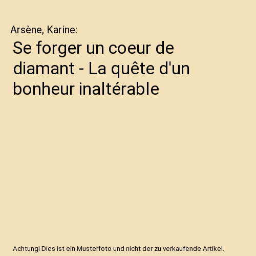 Se forger un coeur de diamant - La quête d'un bonheur inaltérable
