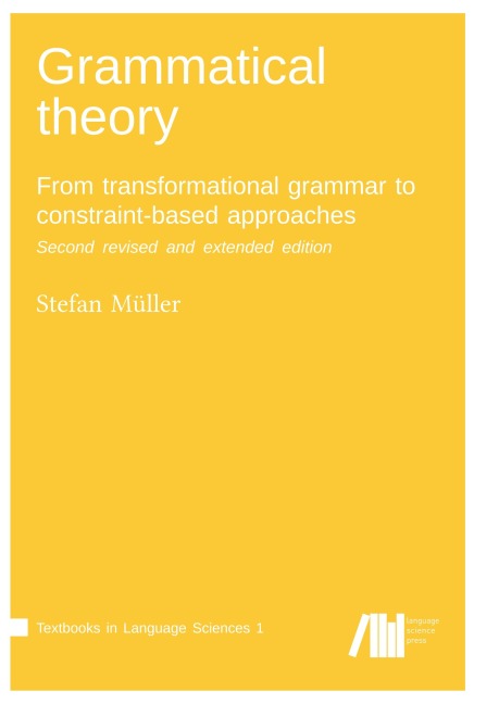 Grammatical theory: From transformational grammar to constraint-based approaches. Second revised and extended edition. Vol. I.