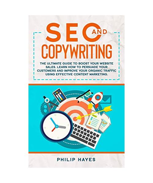 SEO and Copywriting: The Ultimate Guide to Boost Your Website Sales. Learn How to Persuade Your Customers and Improve Your Organic Traffic