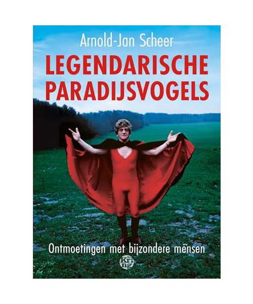 Legendarische paradijsvogels: Ontmoetingen met bijzondere mensen