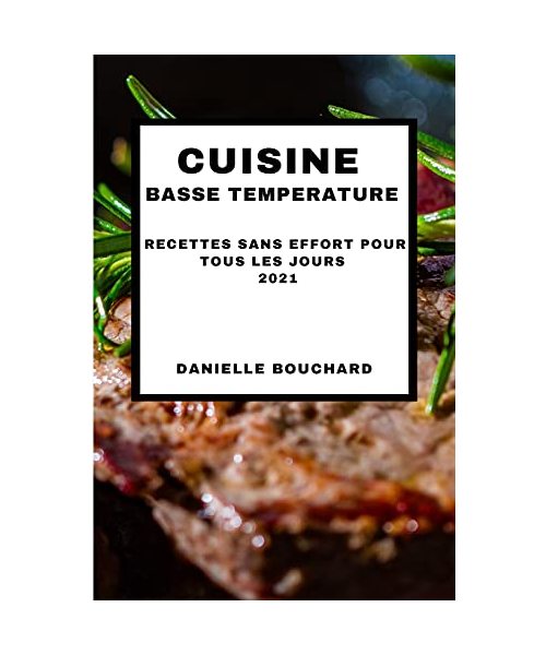Cuisine Basse Temperature 2021 (Sous Vide Cookbook 2021 French Edition): Recettes Sans Effort Pour Tous Les Jours