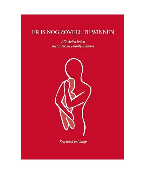 Er is nog zoveel te winnen: Alle delen helen met Internal Family Systems