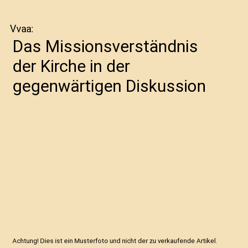 Das Missionsverständnis der Kirche in der gegenwärtigen Diskussion