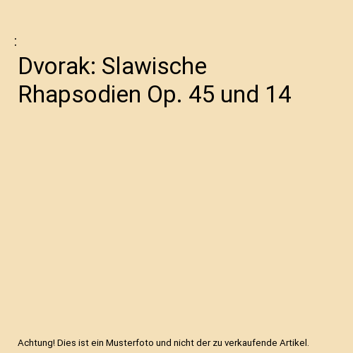 Dvorak: Slawische Rhapsodien Op. 45 und 14