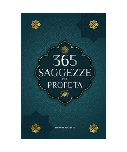 365 Saggezze del Profeta Muhammad: Testi autentici degli Hadith e della Sunnah su famiglia, salute, successo e crescita spirituale (Collezione - Libri islam) (Libri islamici - Islam Way)