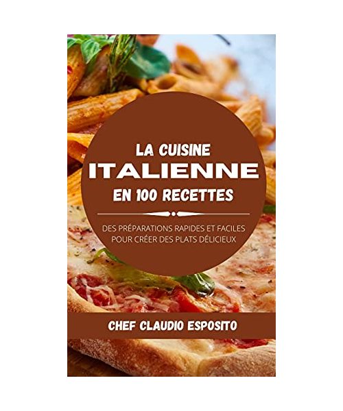 La cuisine italienne en 100 recettes