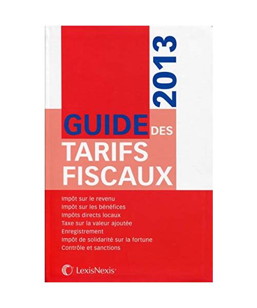 Guide des tarifs fiscaux. Impôt sur le revenu. Impôt sur les bénéfices. Impôts directs locaux. Taxe sur la valeur ajoutée. Enregistrement. Impôt de solidarité sur la fortune. Contrôle et sanctions.