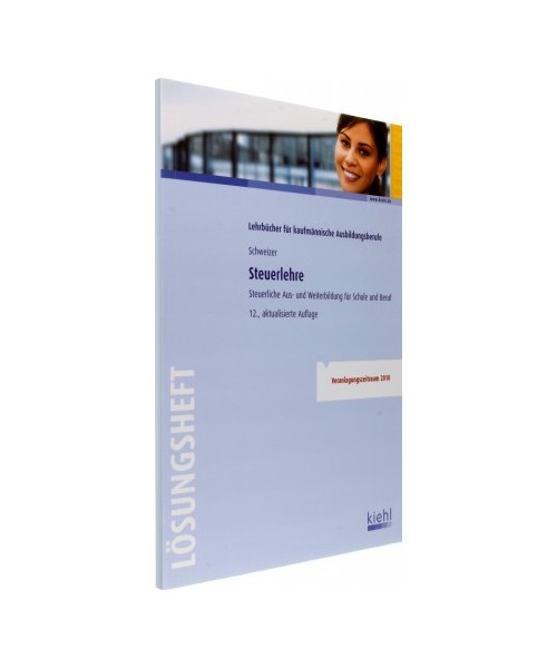 Steuerlehre - Lösungsheft: Steuerliche Aus- und Weiterbildung für Schule und Praxis