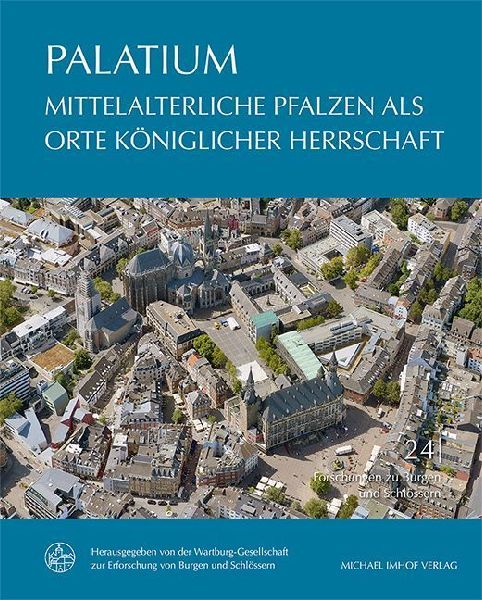 PALATIUM - Mittelalterliche Pfalzen als Orte königlicher Herrschaft