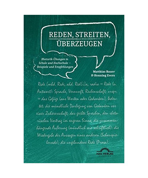 Reden, Streiten, Überzeugen. Rhetorik-Übungen in Schule und Hochschule - Beispiele und Empfehlungen