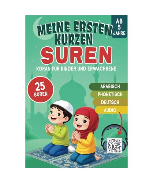 Meine ersten kurzen Suren - Koran für Kinder und Erwachsene: 25 wichtige Suren zum Lernen | auf Arabisch, Deutsch, phonetisch und mit Audio (über QR-Code) | Islamische Bücher für Kinder und Anfänger