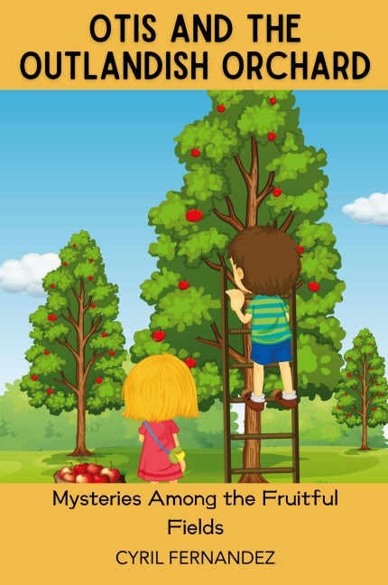 Otis and the Outlandish Orchard: Mysteries Among the Fruitful Fields