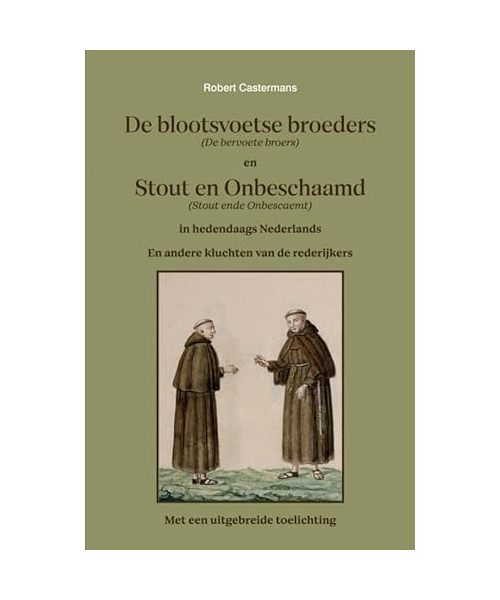 De blootsvoetse broeders (De bervoete broers) en Stout en Onbeschaamd (Stout ende Onbescaemt) in hedendaags Nederlands: En andere kluchten van de rederijkers