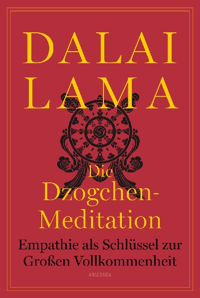Die Dzogchen-Meditation. Empathie als Schlüssel zur Großen Vollkommenheit
