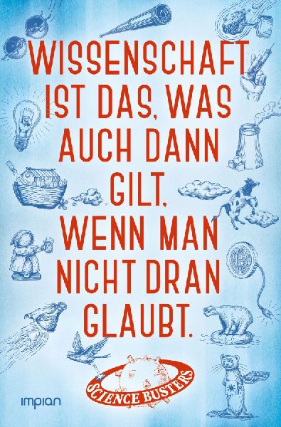 Wissenschaft ist das, was auch dann gilt, wenn man nicht dran glaubt