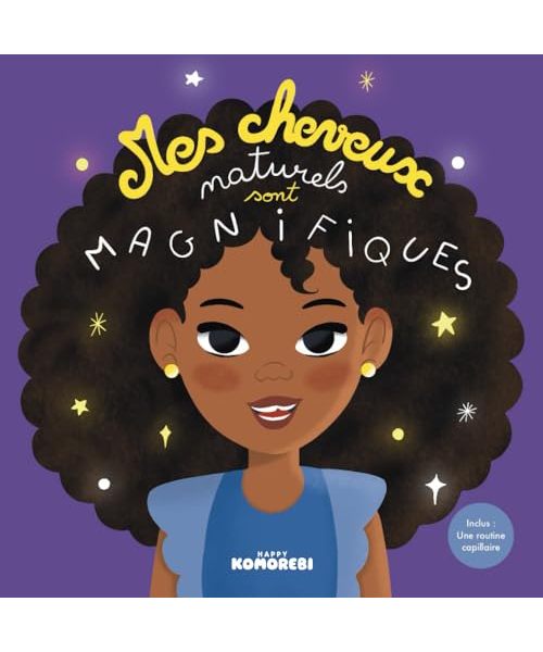 Mes cheveux naturels sont magnifiques : Livre illustré en couleurs pour apprendre à prendre soin de ses cheveux: Inclus : une routine capillaire
