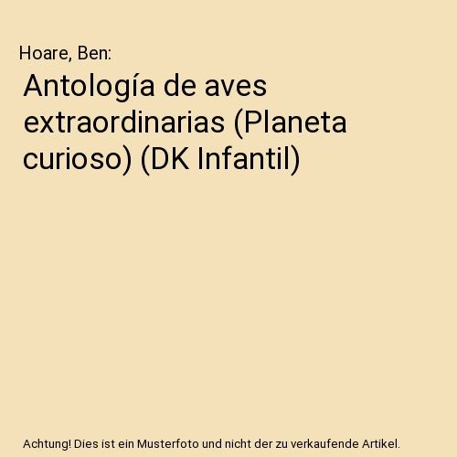 Antología de aves extraordinarias (Planeta curioso) (DK Infantil)
