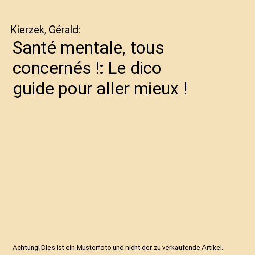 Santé mentale, tous concernés !: Le dico guide pour aller mieux !