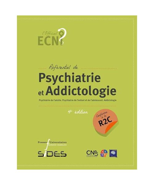 EDN référentiel de Psychiatrie et addictologie (4e édition conforme à la R2C): Psychiatrie de l'adulte. Psychiatrie de l'enfant et de l'adolescent. Addictologie