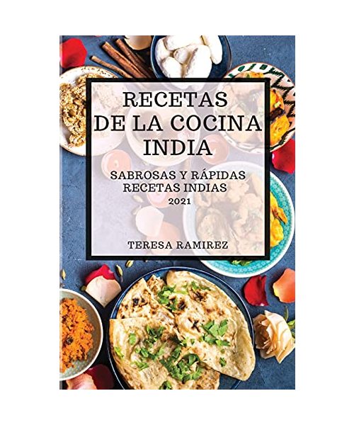 RECETAS DE LA COCINA INDIA 2021  (INDIAN COOKBOOK SPANISH EDITION)
