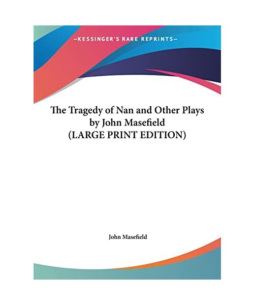 The Tragedy of Nan and Other Plays by John Masefield