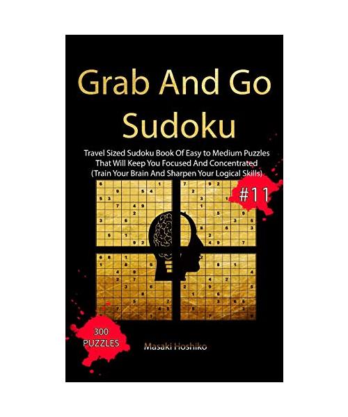 Grab And Go Sudoku #11: Travel Sized Sudoku Book Of Easy to Medium Puzzles That Will Keep You Focused And Concentrated (Train Your Brain And S