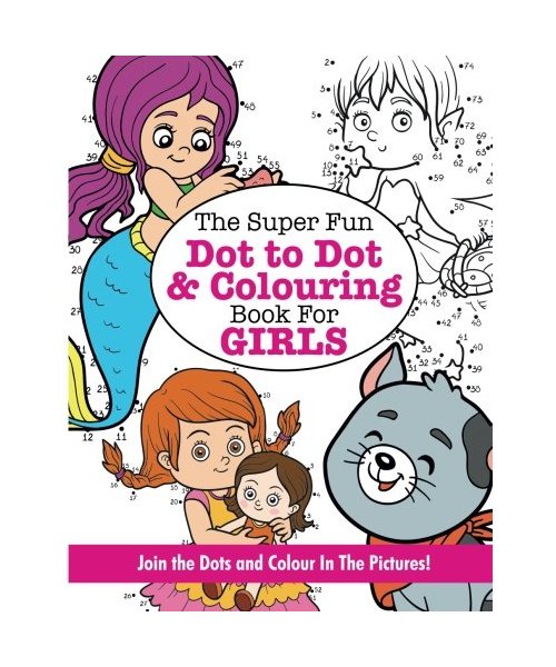 The Super Fun Dot to Dot and Colouring Book for GIRLS (Super Fun Dot to Dot for Kids)