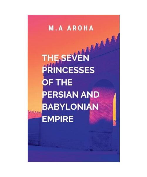 The Seven Princesses of the Persian and Babylonian Empire