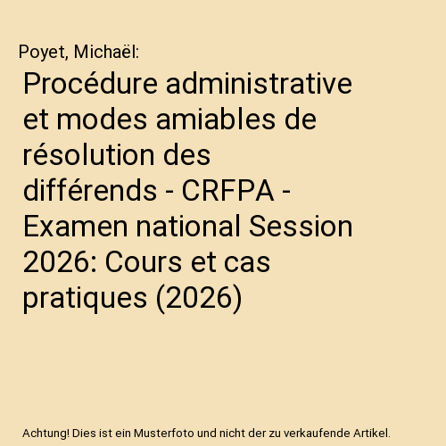 Procédure administrative et modes amiables de résolution des différends - CRFPA - Examen national Session 2026: Cours et cas pratiques (2026)