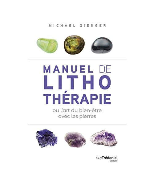 Manuel de lithothérapie ou l'art de soigner avec les pierres