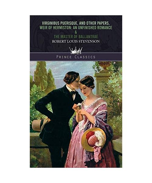 Virginibus Puerisque, and Other Papers, Weir of Hermiston: An Unfinished Romance & The Master of Ballantrae