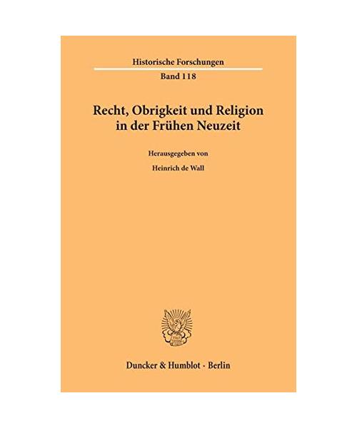Recht, Obrigkeit und Religion in der Frühen Neuzeit.
