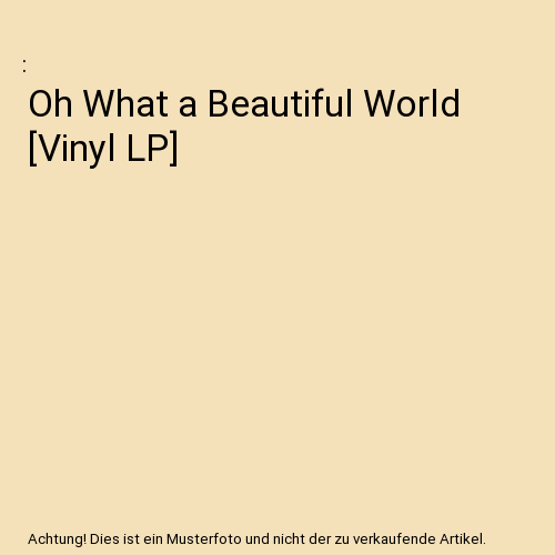 Oh What a Beautiful World [Vinyl LP]