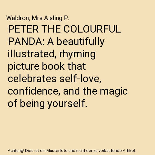 PETER THE COLOURFUL PANDA: A beautifully illustrated, rhyming picture book that celebrates self-love, confidence, and the magic of being yourself.