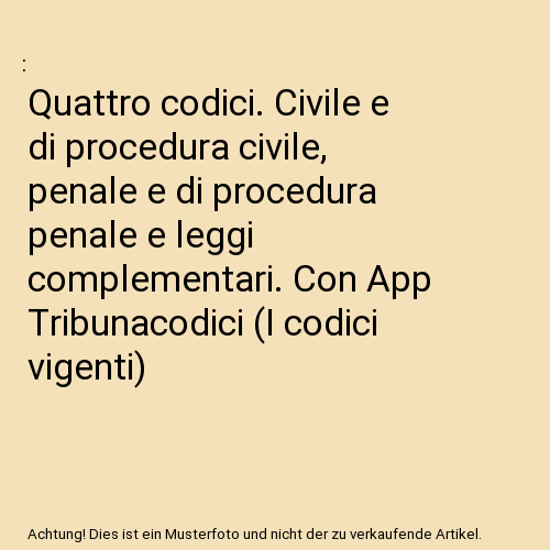 Quattro codici. Civile e di procedura civile, penale e di procedura penale e leggi complementari