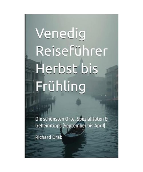 Venedig Reiseführer Herbst bis Frühling: Die schönsten Orte, Spezialitäten & Geheimtipps (September bis April) (Venedig für Entdecker, Band 2)