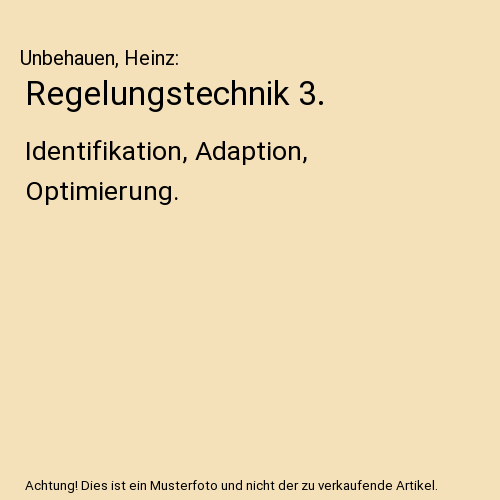 Regelungstechnik 3.: Identifikation, Adaption, Optimierung.