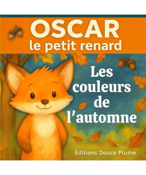 Les couleurs de l'automne avec Oscar le petit renard: Histoire douce et rassurante sur la saison de l'automne - Album illustré en couleurs