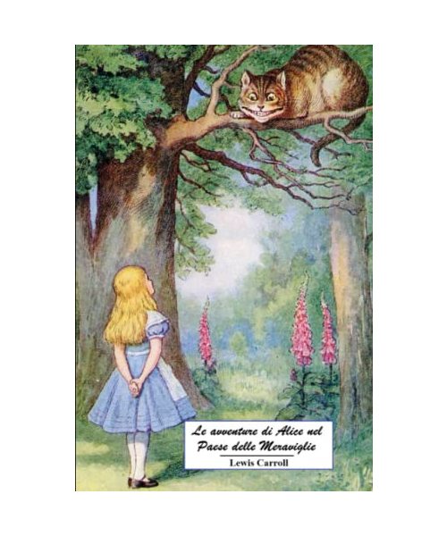 Le avventure di Alice nel Paese delle Meraviglie: Versione integrale con le splendide illustrazioni della prima edizione del 1865