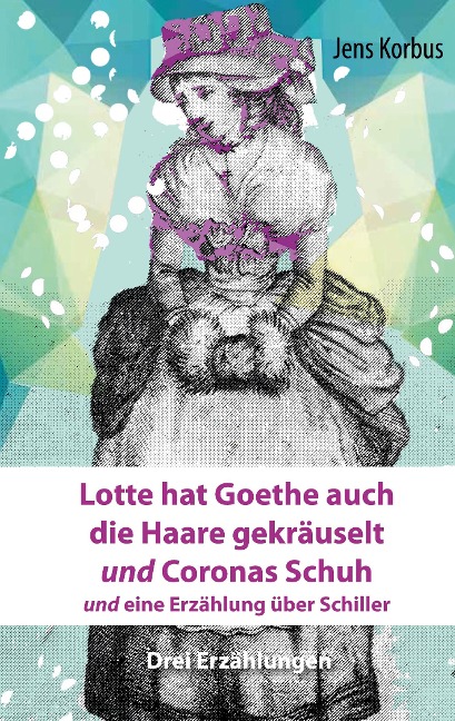 Lotte hat Goethe auch die Haare gekräuselt und Coronas Schuh