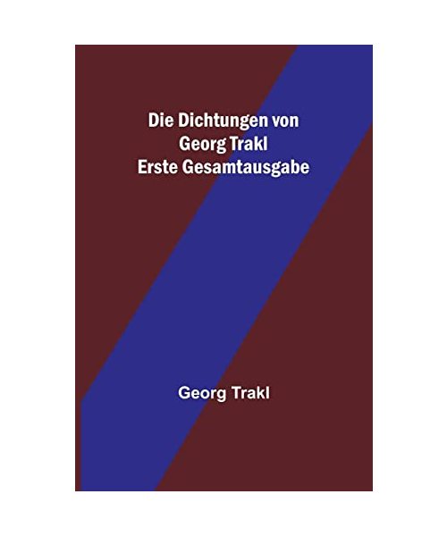 Die Dichtungen von Georg Trakl; Erste Gesamtausgabe