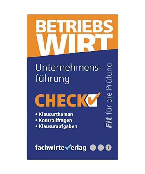 Unternehmensführung: Check! Fit für den Betriebswirt (IHK) (Check Betriebswirt, Band 6)