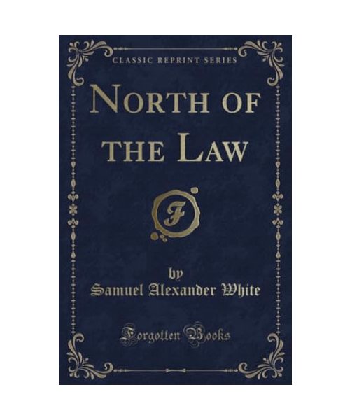 North of the Law (Classic Reprint)